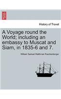 A Voyage round the World; including an embassy to Muscat and Siam, in 1835-6 and 7. Vol. I.