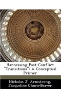 Harnessing Post-Conflict Transitions