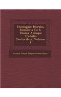 Theologiae Moralis, Elementa Ex S. Thoma Aliisque Probatis Doctoribus, Volume 4