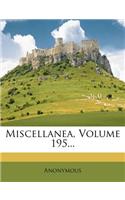 Miscellanea, Volume 195...