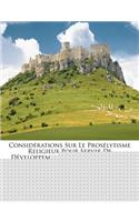 Considérations Sur Le Prosélytisme Religieux Pour Servir de Développement À Des Thèses Sur Le Mème Sujet...