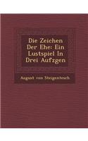 Die Zeichen Der Ehe: Ein Lustspiel in Drei Aufz Gen