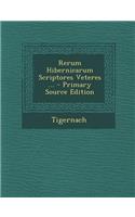 Rerum Hibernicarum Scriptores Veteres ...