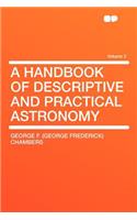 A Handbook of Descriptive and Practical Astronomy Volume 2