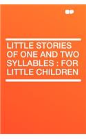 Little Stories of One and Two Syllables: For Little Children