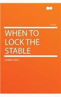 When to Lock the Stable