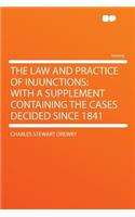 The Law and Practice of Injunctions: With a Supplement Containing the Cases Decided Since 1841