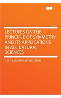 Lectures on the Principle of Symmetry and Its Applications in All Natural Sciences