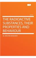 The Radioactive Substances, Their Properties and Behaviour