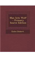 Man Into Wolf - Primary Source Edition