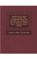 Handbuch Der Statik Fester Korper: Mit Vorzuglicher Rucksicht Auf Ihre Anwendung in Der Architektur, Erster Band(German)