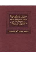 Biographical History of North Carolina from Colonial Times to the Present, Volume 4