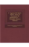 L' Agonie de Saint-Lazare, Sous La Tyrannie de Robespierre...