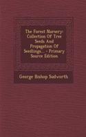 The Forest Nursery: Collection of Tree Seeds and Propagation of Seedlings... - Primary Source Edition