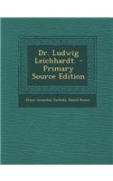 Dr. Ludwig Leichhardt. - Primary Source Edition