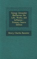 George Alexander Macfarren: His Life, Works, and Influence: His Life, Works, and Influence