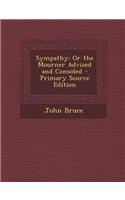 Sympathy; Or the Mourner Advised and Consoled: (English)