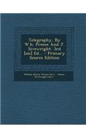 Telegraphy, by W.H. Preece and J. Sivewright. 3rd [Sic] Ed... - Primary Source Edition
