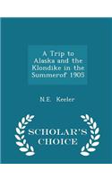 A Trip to Alaska and the Klondike in the Summerof 1905 - Scholar's Choice Edition