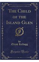 The Child of the Island Glen (Classic Reprint)