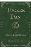 Tucker Dan (Classic Reprint)