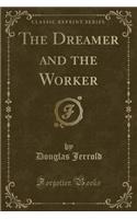 The Dreamer and the Worker (Classic Reprint)