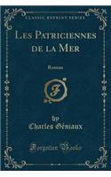 Les Patriciennes de la Mer: Roman (Classic Reprint)