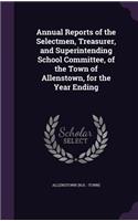 Annual Reports of the Selectmen, Treasurer, and Superintending School Committee, of the Town of Allenstown, for the Year Ending