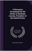 A Discourse Occasioned by the Death of Abraham Lincoln, President of the United States