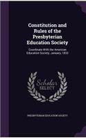 Constitution and Rules of the Presbyterian Education Society