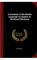 Grammar of the Bemba Language As Spoken in Northeast Rhodesia