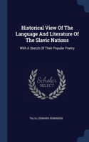 Historical View Of The Language And Literature Of The Slavic Nations: With A Sketch Of Their Popular Poetry