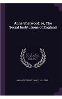 Anne Sherwood: or, The Social Institutions of England: 1