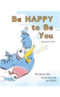 Be Happy to Be You Dyslexic Font Old