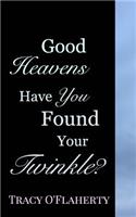 Good Heavens - Have You Found Your Twinkle?