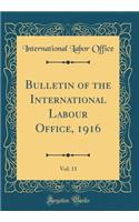 Bulletin of the International Labour Office, 1916, Vol. 11 (Classic Reprint)