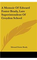 A Memoir Of Edward Foster Brady, Late Superintendent Of Croydon School