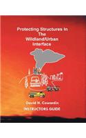 Protecting Structures In The Wildland/Urban Interface: Instructors Guide