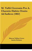 M. Tullii Ciceronis Pro A. Cluentio Habito Oratio Ad Iudices (1862)