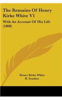 The Remains Of Henry Kirke White V1