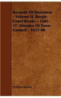 Records of Inverness - Volume II. Burgh Court Books - 1602-37. Minutes of Town Council - 1637-88