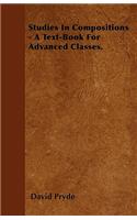 Studies in Compositions - A Text-Book for Advanced Classes.