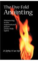 The Five Fold Anointing: Ministering in the supernatural power of the Holy Spirit(English)