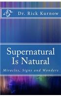 Supernatural Is Natural Volume 2: Miracles, Signs and Wonders