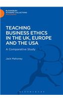 Teaching Business Ethics in the UK, Europe and the USA: A Comparative Study(Bloomsbury Academic Collections: Philosophy)
