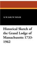 Historical Sketch of the Grand Lodge of Massachusetts 1733-1962