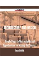 Architecture and Design - Simple Steps to Win, Insights and Opportunities for Maxing Out Success