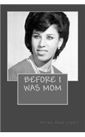 Before I Was Mom