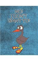 No! I Don't want to!: No! I Don't want to!: A book about sharing.