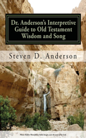 Dr. Anderson's Interpretive Guide to Old Testament Wisdom and Song: Job-Song of Songs